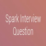Spark Interview Questions for PC Spark Interview Questions for PC