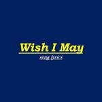 Wish I May lyrics for PC Wish I May lyrics for PC