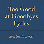 Too Good at Goodbyes Lyrics for PC